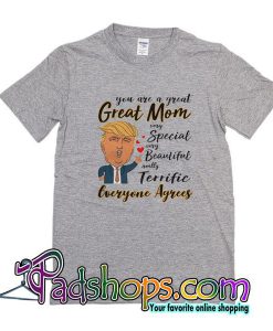 You Are A Great Great Mom T-Shirt
