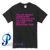You Are Always Responsible T Shirt