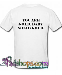 You Are Gold Baby Solid Gold T Shirt Back SL