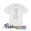 You Can Go Home Now T-Shirt