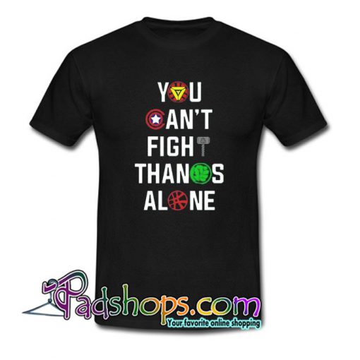 You Can t Fight Thanos Alone  T Shirt SL