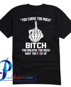 You Curse Too Much You Breathe T Shirt Back