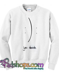 You Decide Sweatshirt SL