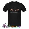 You Looked Like Heaven And I Felt Like Hell T Shirt (PSM)