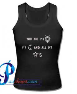You are My Sun My Moon and All My Stars Tank Top