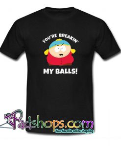 You re Breaking My Balls  T shirt SL