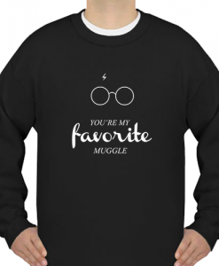 You're My Favorite Muggle Sweatshirt