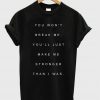 You won't break me t shirt