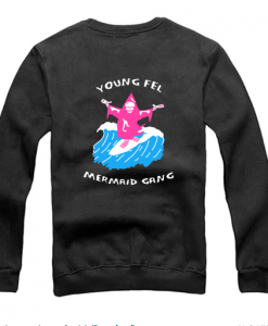 Young Fel Mermaid Gang (back ) Sweatshirt