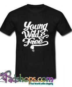 Young Wild & Free T Shirt (PSM)