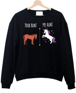 Your Aunt My Aunt Horse Unicorn Funny Trending Sweatshirt