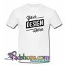 Your Custom Design T Shirt SL