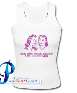all the cool girls are lesbians Tank Top