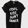 Cool Kids Don't Dance T Shirt