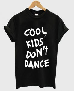 Cool Kids Don't Dance T Shirt
