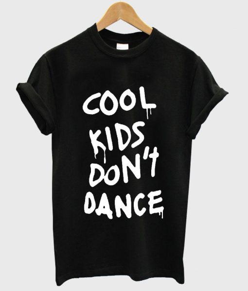 Cool Kids Don't Dance T Shirt