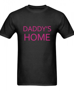 daddy's home T shirt