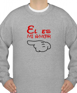 el es mi amor sweatshirt