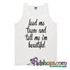 feed me tacos and tell me beautiful Tank Top