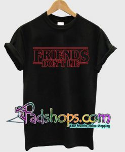 friends dont lie t-shirt unisex adult