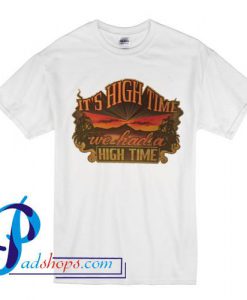 it's high time we had a high time T Shirt