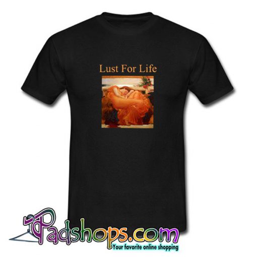 lust for Life T shirt SL