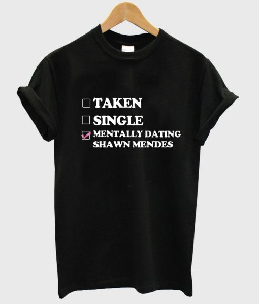 Mentally Dating Shawn Mendes T Shirt