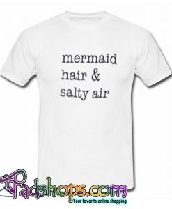 mermaid hair & salty air T shirt SL