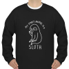 my spirit animal sloth sweatshirt