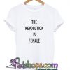 the revolution is female t-shirt