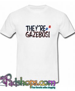 they re gazebos   it quote Trending T shirt SL