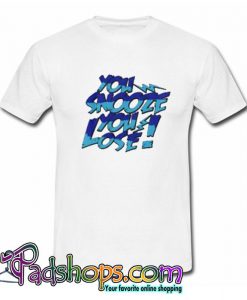 you snooze you lose T shirt SL