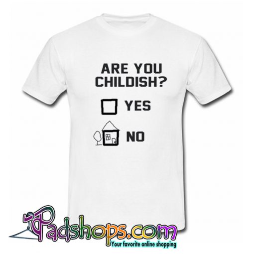 Are You Childish Yes Or No T-Shirt-SL