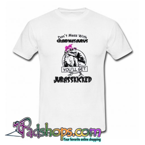 Don’t Mess With Grandmasaurus You’ll Get Jurasskicked T-Shirt-SL