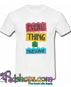 Every Thing Is Awesome T-Shirt-SL