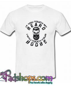 If You Touch My Beard I Will Touch Your Boobs T Shirt-SL
