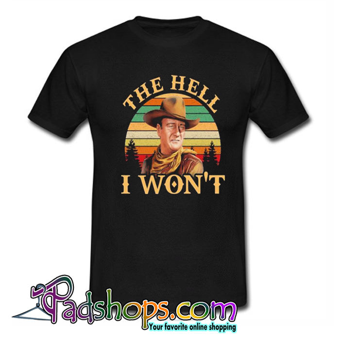 John Wayne The Hell I Won’t Vintage T-shirt-SL - PADSHOPS