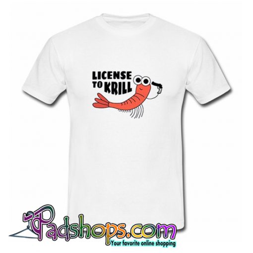 License To Krill T-Shirt-SL