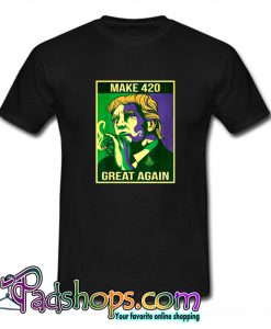 Make 420 Great Again Weed Quote Trump Supporters T-shirt-SL