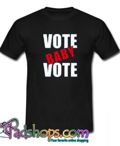 VOTE BABY VOTE T Shirt -SL