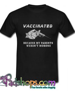 Vaccinated Because My Parents Weren’t Morons Stylized T-Shirt-SL