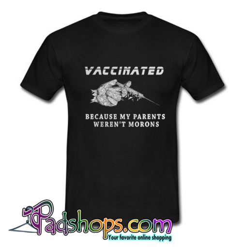 Vaccinated Because My Parents Weren’t Morons Stylized T-Shirt-SL