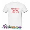 seth cohen was my first love T-shirt-SL