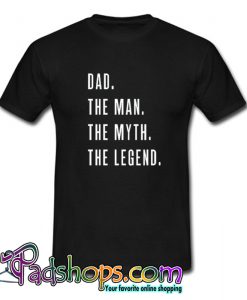 Dad The Man The Myth The Legend for Fathers T-Shirt-SL
