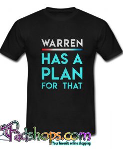 Elizabeth Warren Has Plan For That T-shirt-SL