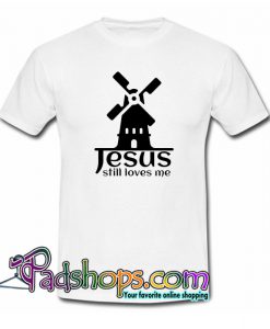 Jesus Still Loves Me Windmill T-Shirt NT