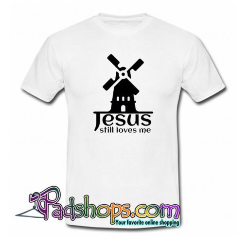 Jesus Still Loves Me Windmill T-Shirt NT