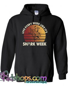 Live Every Week Like It's Shark Week Hoodie NT