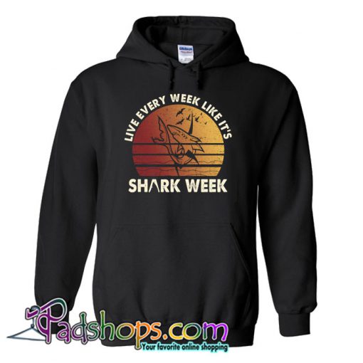 Live Every Week Like It's Shark Week Hoodie NT