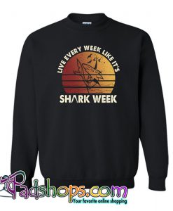 Live Every Week Like It's Shark Week Sweatshirt NT
